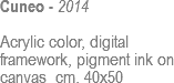 Cuneo - 2014 Acrylic color, digital framework, pigment ink on canvas cm. 40x50